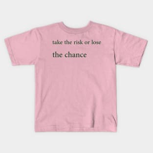 Take the risk or lose the chance Kids T-Shirt